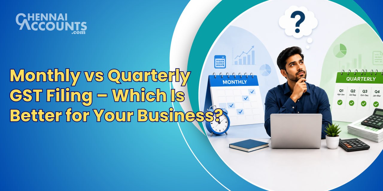 Monthly vs Quarterly GST Filing – Which Is Better for Your Business?