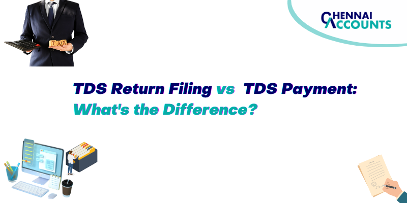 TDS Return Filing vs. TDS Payment: What's the Difference?