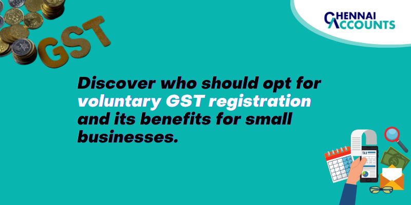 Discover who should opt for voluntary GST registration and its benefits for small businesses