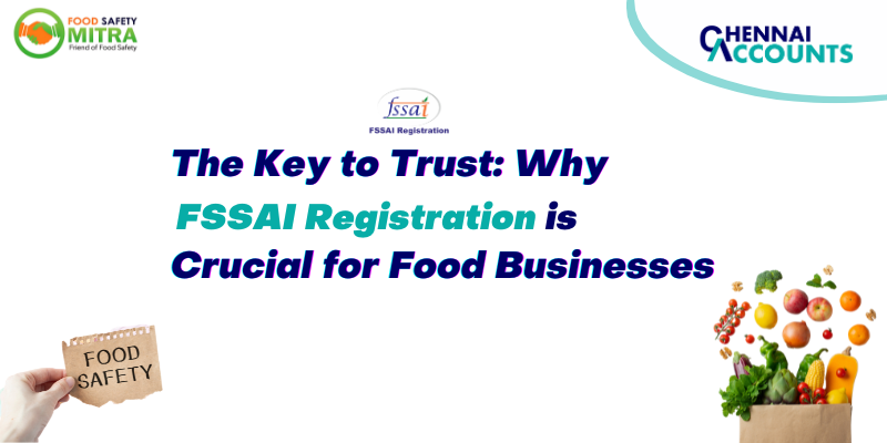 The Key to Trust: Why FSSAI Registration is Crucial for Food Businesses