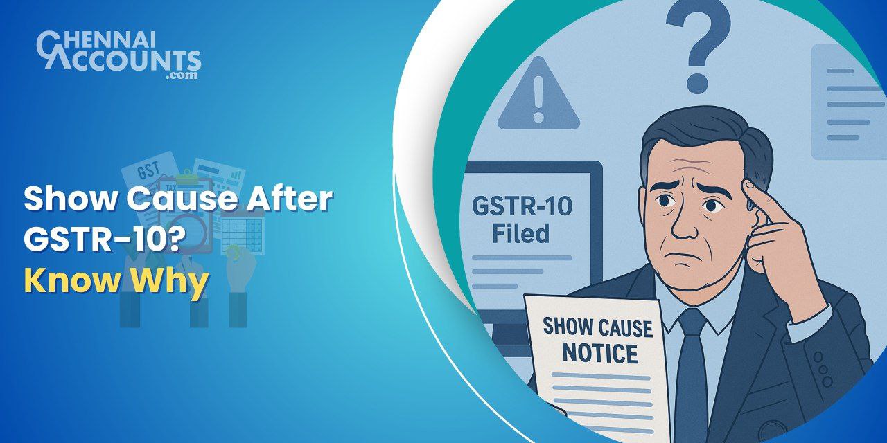 Why Do Tax Officers Issue Show Cause Notices After GSTR-10 Filing